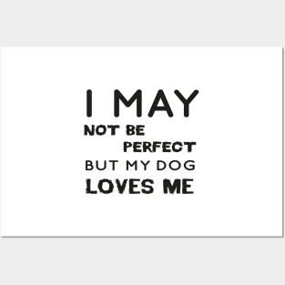 I may not be perfect but my dog loves me cool gift for dogs lovers Posters and Art